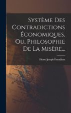 Syst?me Des Contradictions Économiques, Ou, Philosophie De La Mis?re...