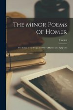 The Minor Poems of Homer: The Battle of the Frogs and Mice; Hymns and Epigrams