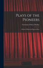 Plays of the Pioneers: A Book of Historical Pageant-Plays