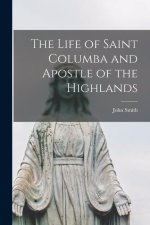 The Life of Saint Columba and Apostle of the Highlands