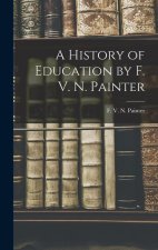 A History of Education by F. V. N. Painter