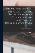 The Microscope and Histology for the use of Laboratory Students in the Anatomical Department of Corn