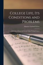 College Life, Its Conditions and Problems; a Selection of Essays for Use in College Writing Courses