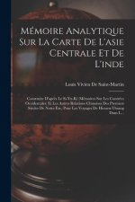 Mémoire Analytique Sur La Carte De L'asie Centrale Et De L'inde: Construite D'apr?s Le Si-Yu-Ki (Mémoires Sur Les Contrées Occidentales) Et Les Autres