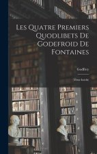 Les Quatre Premiers Quodlibets De Godefroid De Fontaines: (Texte Inédit)