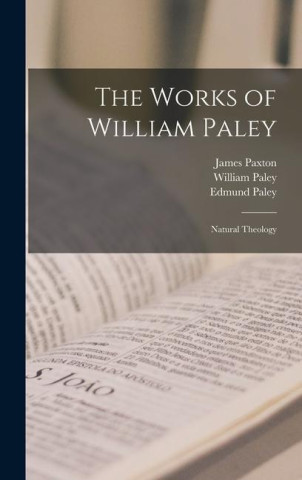 The Works of William Paley: Natural Theology