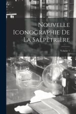 Nouvelle Iconographie De La Salp?tri?re; Volume 1