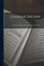 Leabhar Imuinn: The Book of Hymns of the Ancient Church of Ireland; Volume 1