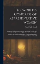 The World's Congress of Representative Women: Dedication. Announcement. List of Illustrations. Preface. the Introduction. Preparations. Education. Lit