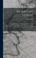 Moravian Heresy: Wherein The Principal Errors of That Doctrine, As Taught Throughout Several Parts of Europe and America, by Count Zinz