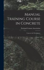 Manual Training Course in Concrete: Concrete for Permanence