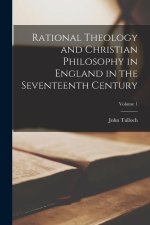 Rational Theology and Christian Philosophy in England in the Seventeenth Century; Volume 1