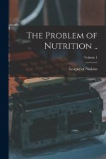 The Problem of Nutrition ..; Volume 1