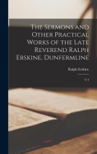The Sermons and Other Practical Works of the Late Reverend Ralph Erskine, Dunfermline: V.4