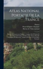 Atlas National Portatif De La France: Destiné ? L'instruction Publique: Composé De 93 Cartes Et D'un Précis Méthodique Et Élémentaire De La Nouvelle G