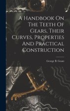 A Handbook On The Teeth Of Gears, Their Curves, Properties And Practical Construction