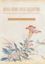 Medical Qigong Exercise Prescriptions: A Self-Healing Guide for Patients & Practitioners