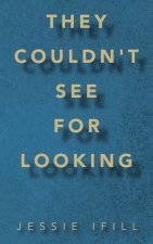 They Couldn't See for Looking