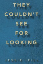 They Couldn't See for Looking