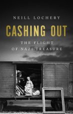 Cashing Out: The Flight of the Nazi Treasure 1945-1948