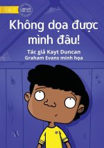 You Can't Scare Me! - Không d?a ???c m?nh ?âu!