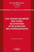 Les clauses parapluie des traités de promotion et de protection des investissements. Volume 227