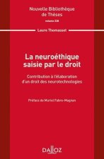 La neuroéthique saisie par le droit. Volume 228 - Contribution à l'élaboration d'un droit des neurot
