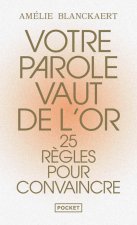 Votre parole vaut de l'or - 25 règles pour convaincre