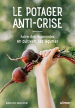 Le potager anti-crise - Manger sain en dépensant peu