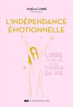 L'Indépendance émotionnelle - Se libérer du regard et des attentes des autres pour conquérir sa libe