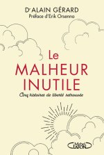 Le malheur inutile - Pour en finir avec la souffrance imposée