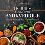 Le guide de l'alimentation ayurvédique - Recettes & conseils pour une meilleure santé