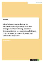 Mitarbeiterkommunikation im internationalen Spannungsfeld. Die strategische Ausrichtung interner Kommunikation in international tätigen Unternehmen vo