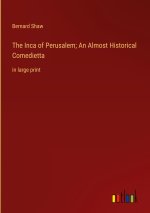 The Inca of Perusalem; An Almost Historical Comedietta