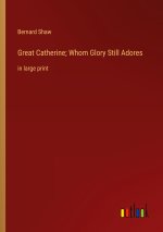 Great Catherine; Whom Glory Still Adores