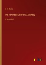 The Admirable Crichton; A Comedy