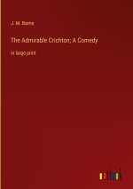 The Admirable Crichton; A Comedy