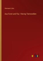 Aus Forst und Flur. Vierzig Tiernovellen