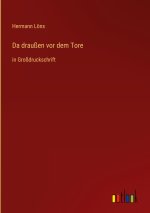 Da draußen vor dem Tore