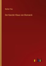 Der Kanzler Klaus von Bismarck