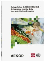 Guía práctica de ISO 22000-2018 : sistemas de gestión de la inocuidad de los alimentos
