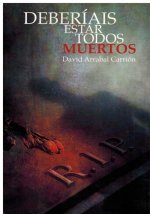 DEBERIAIS ESTAR TODOS MUERTOS