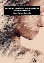 ENTRE EL MIEDO Y LA AUSENCIA. MI SOLEDAD CONVERSADA