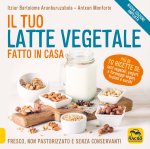 tuo latte vegetale fatto in casa. Fresco, non pastorizzato e senza conservanti