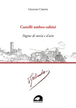 Castelli umbro-sabini. Pagine di storia e d’arte