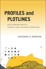 Profiles and Plotlines: Data Surveillance in Twenty-First Century Literature
