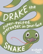 Drake the Super-Excited, Overeager, In-Your-Face Snake: A Book about Consent