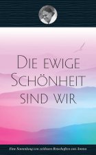 Die ewige Schönheit sind wir