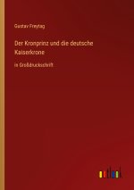 Der Kronprinz und die deutsche Kaiserkrone