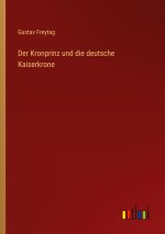 Der Kronprinz und die deutsche Kaiserkrone